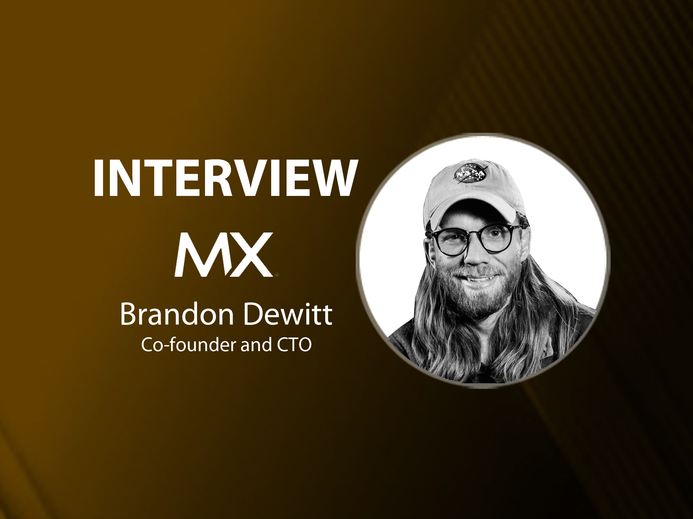 GlobalFintechSeries Interview with Brandon Dewitt, Co-founder and CTO at MX