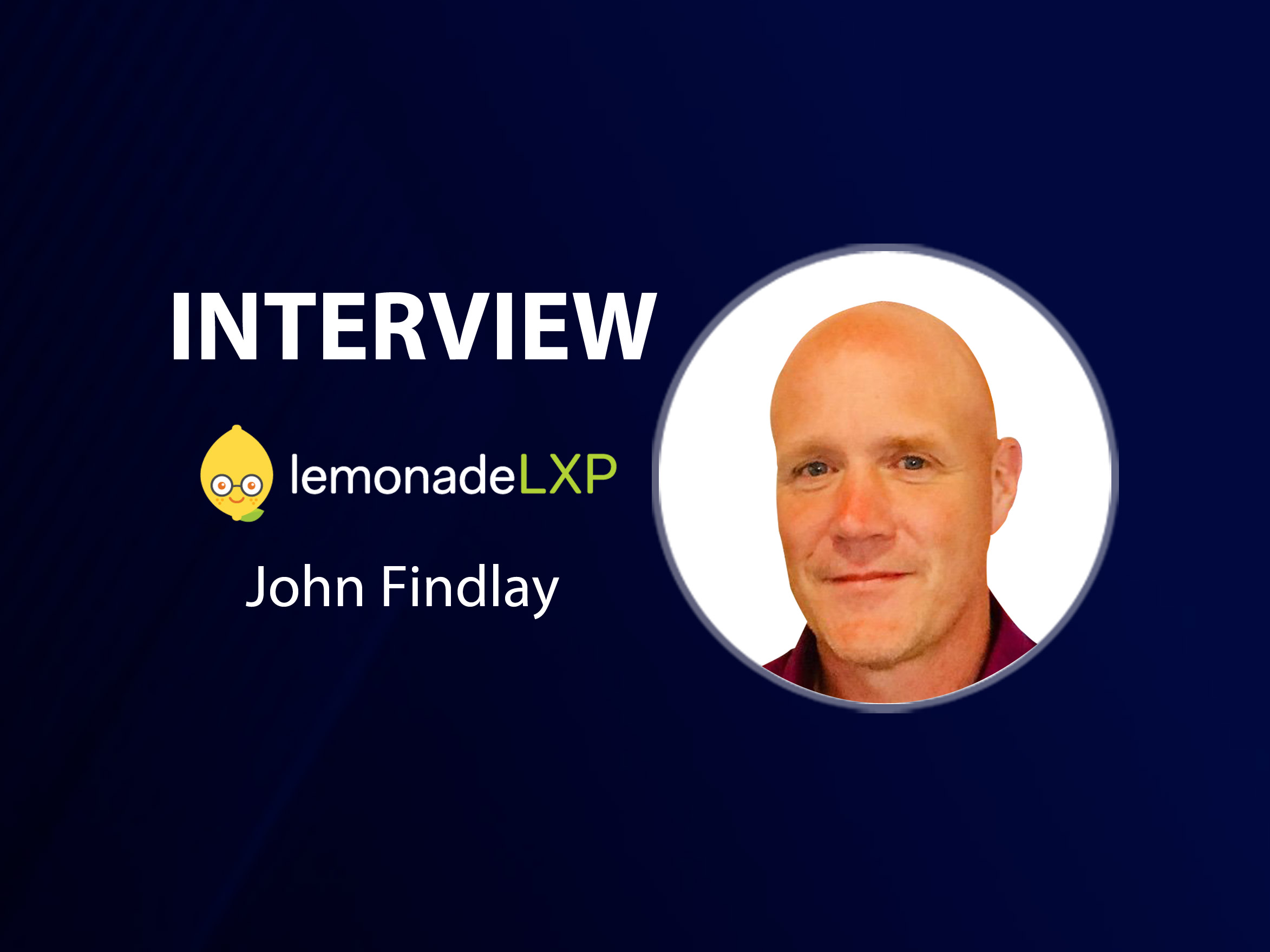 GlobalFinTechSeries Interview with John Findlay, CEO & Founder at LemonadeLXP