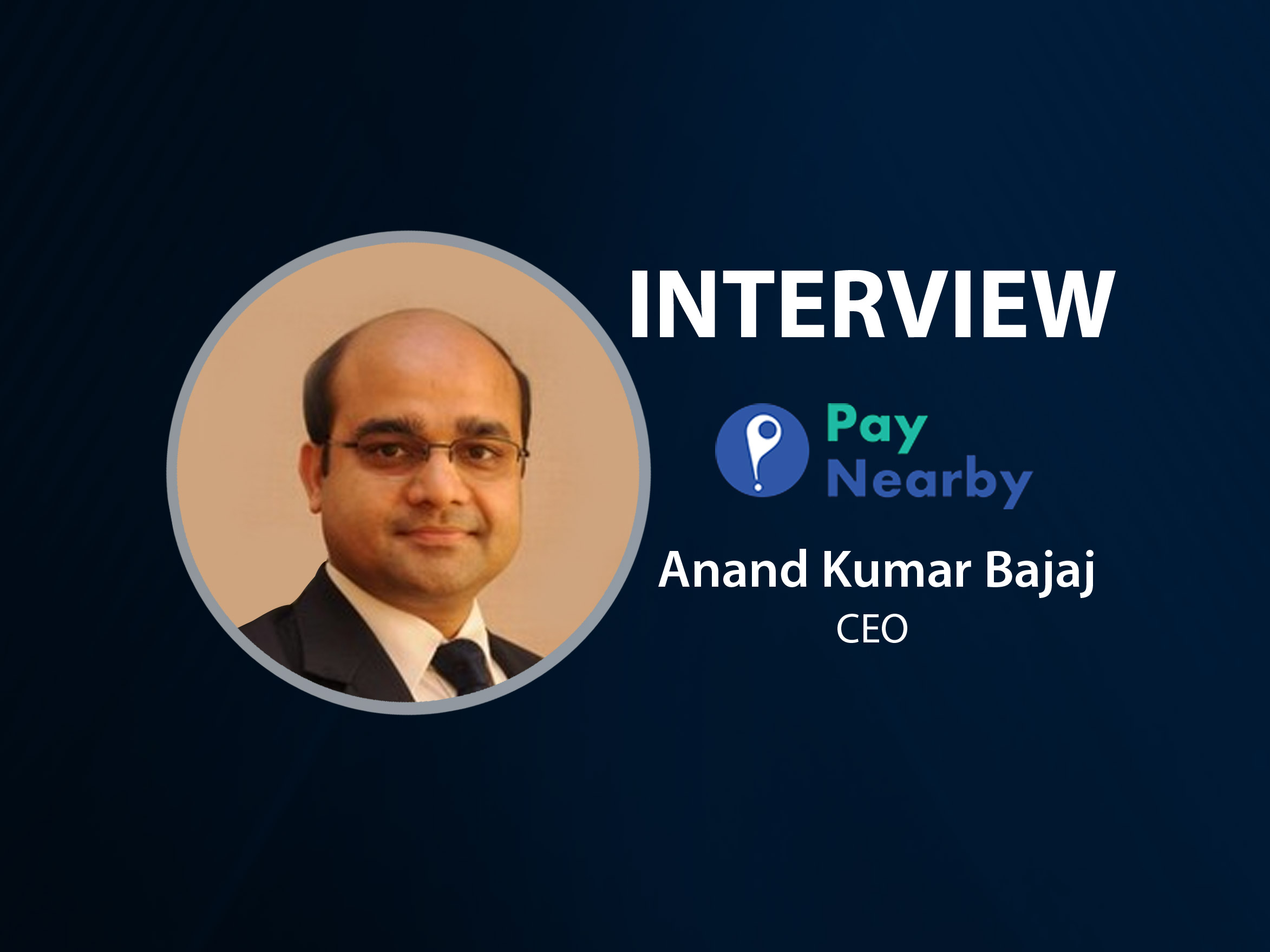 GlobalFintechSeries Interview with Anand Kumar Bajaj, MD & CEO at PayNearby