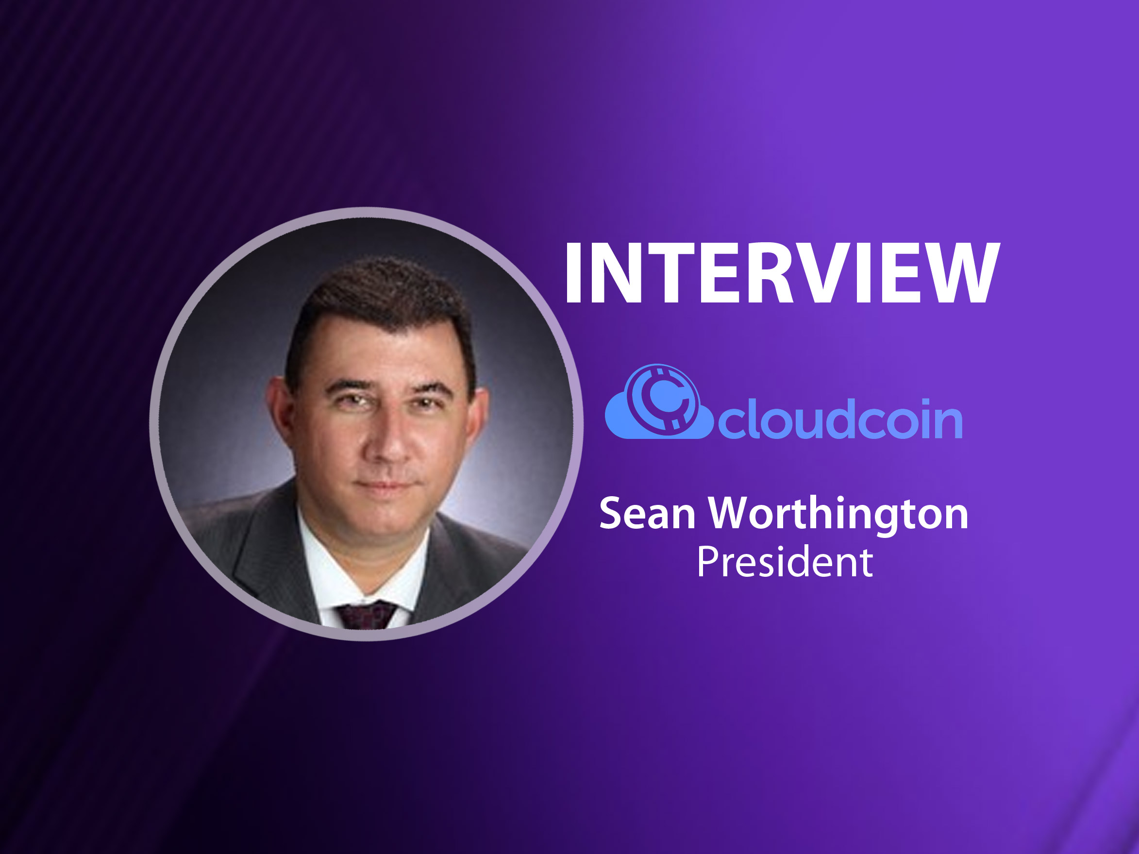 GlobalFintechSeries Interview with Sean Worthington, President at CloudCoin Consortium