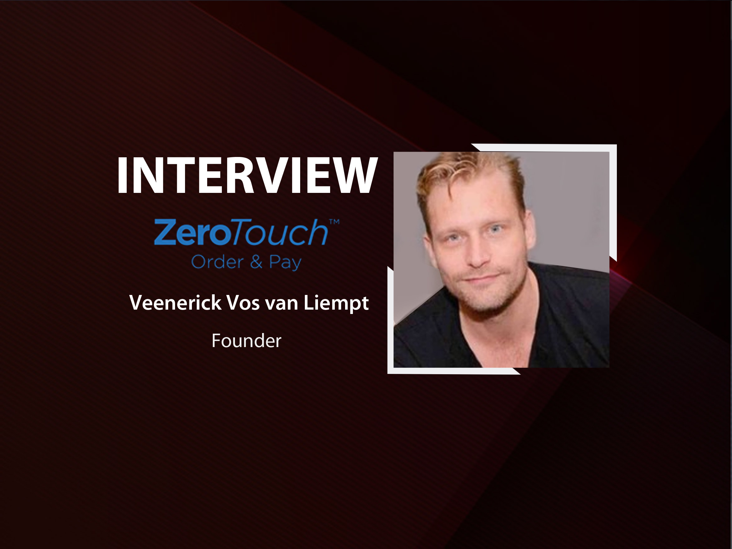 GlobalFintechSeries Interview with Veenerick Vos van Liempt, Founder, CEO at ZeroTouch Order and Pay