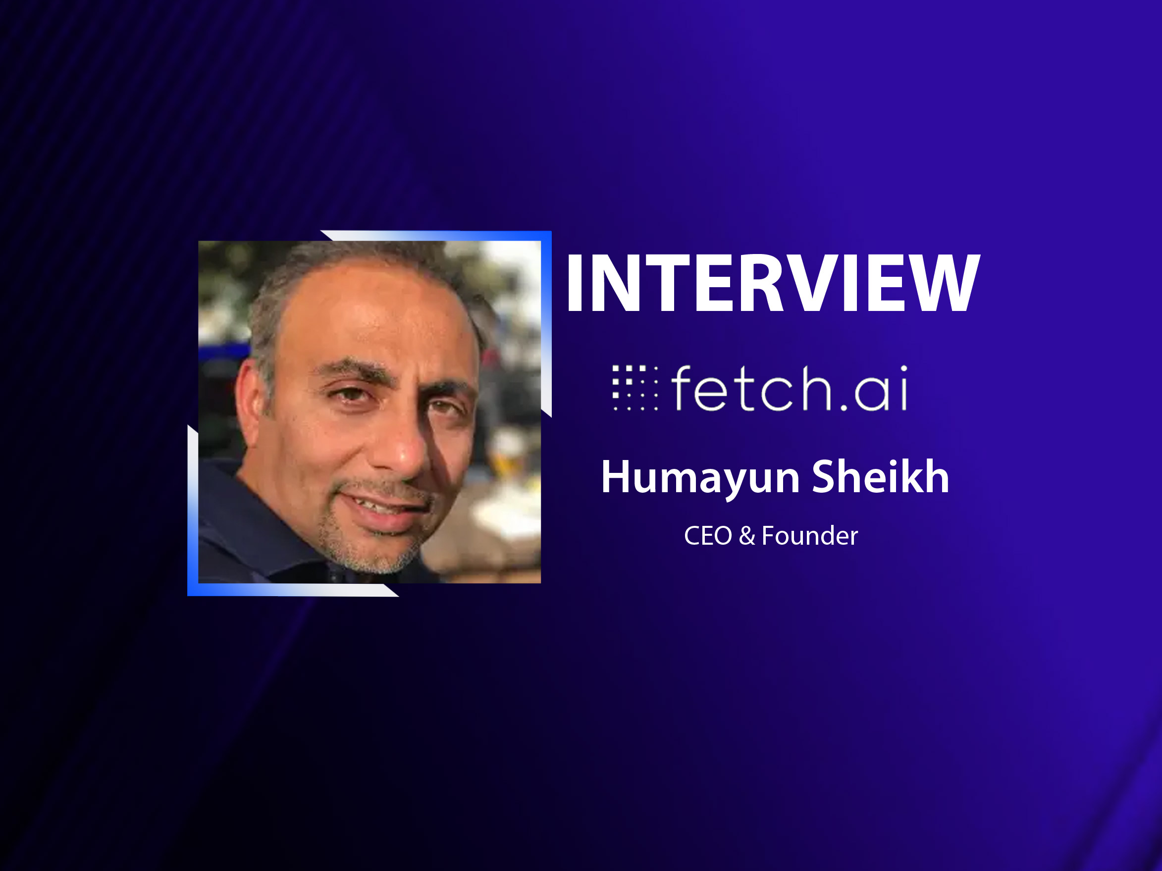 GlobalFintechSeries Interview with Humayun Sheikh, CEO and Founder at Fetch.ai