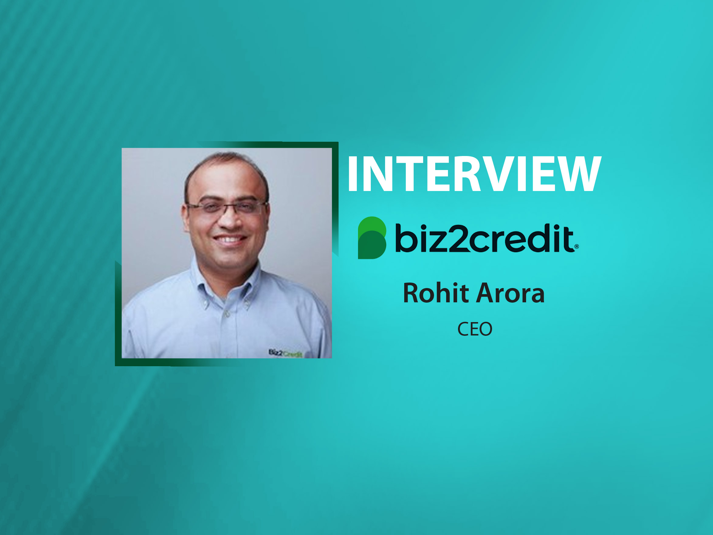 GlobalFintechSeries Interview with Rohit Arora, CEO at Biz2Credit