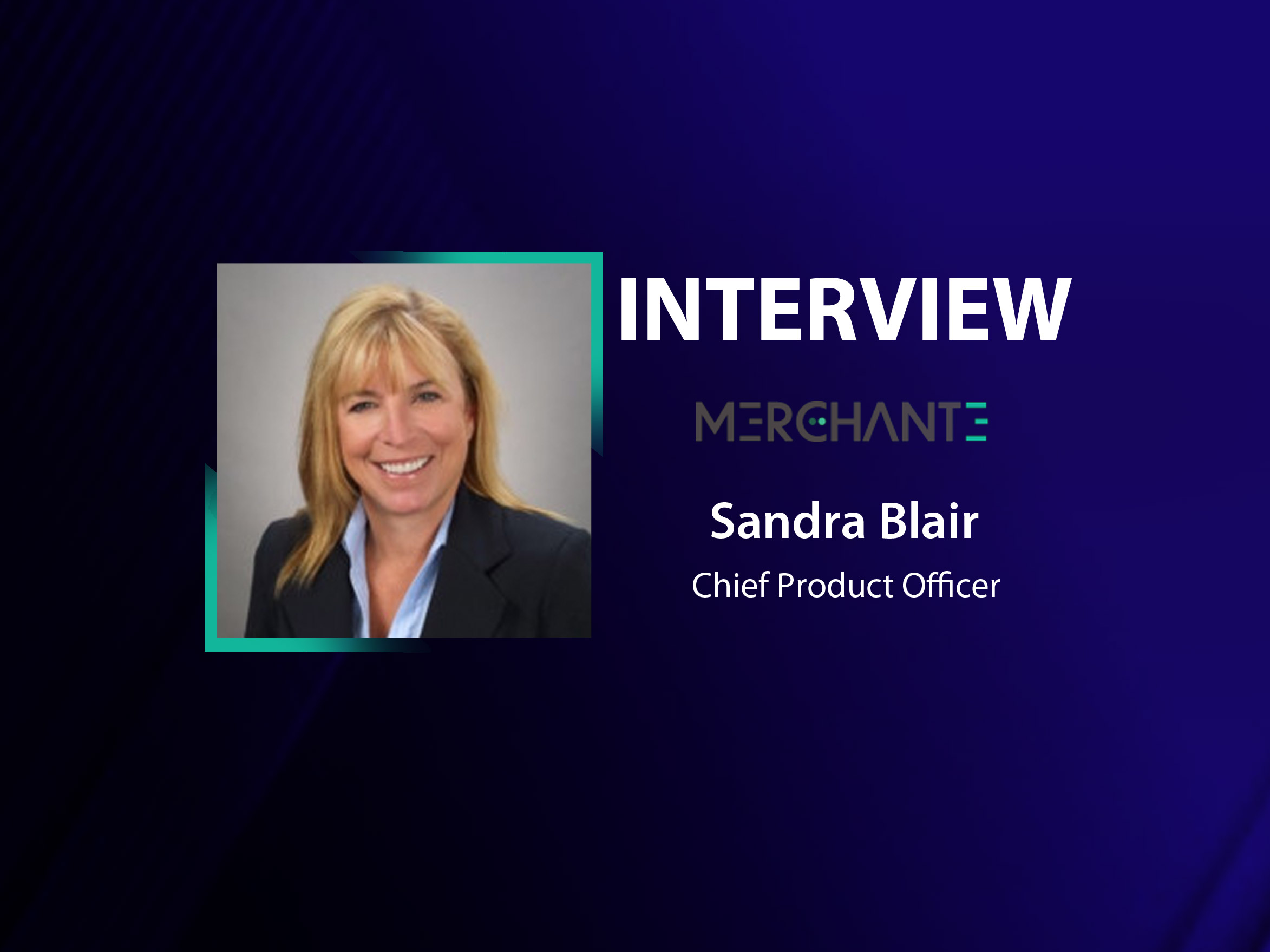 GlobalFintechSeries Interview with Sandra Blair, Chief Product Officer at MerchantE