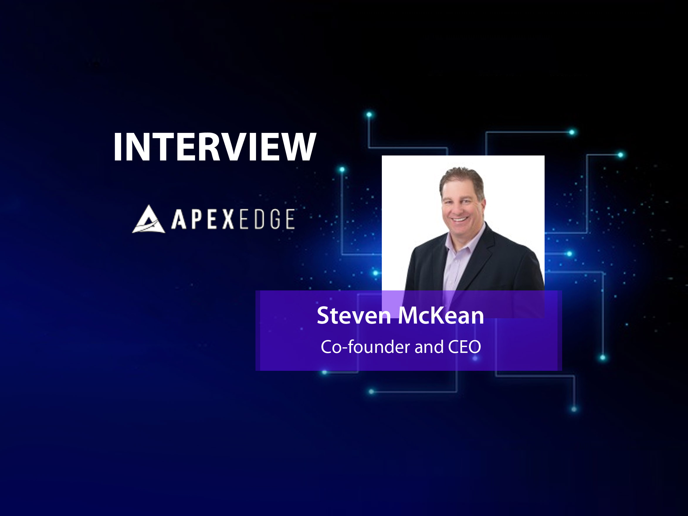 GlobalFintechSeries Interview with Steven McKean, Co-founder and CEO at ApexEdge