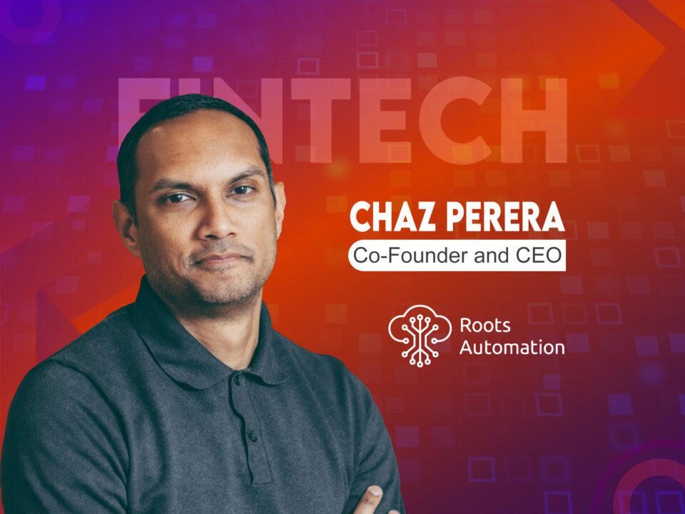 Global Fintech Interview with Chaz Perera, Co-founder and CEO at Roots Automation