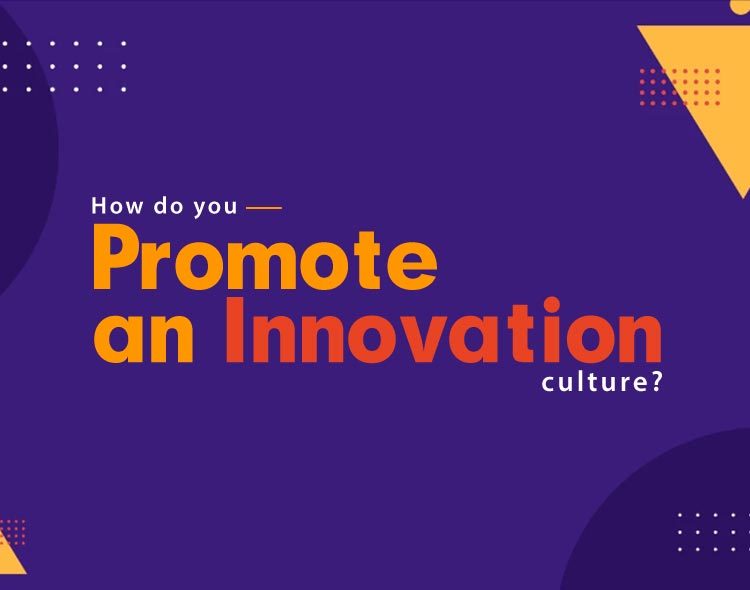 How Do You Promote An Innovation Culture Within Your Organization