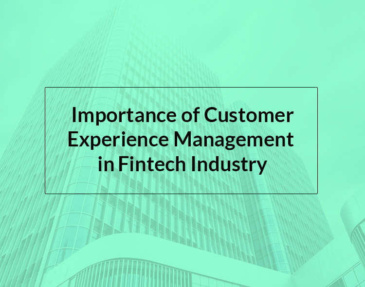 Importance Of Customer Experience Management In Fintech Industry