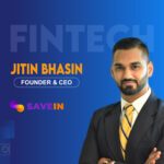 Global Fintech Interview with Jitin Bhasin, Founder & CEO at SaveIN