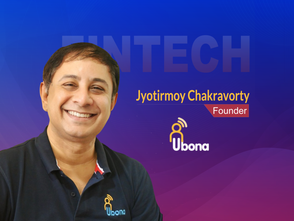 Global Fintech Interview with Jyotirmoy Chakravorty, Founder at Ubona Technologies