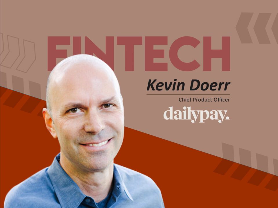 Global Fintech Interview Kevin Doerr, Chief Product Officer at DailyPay