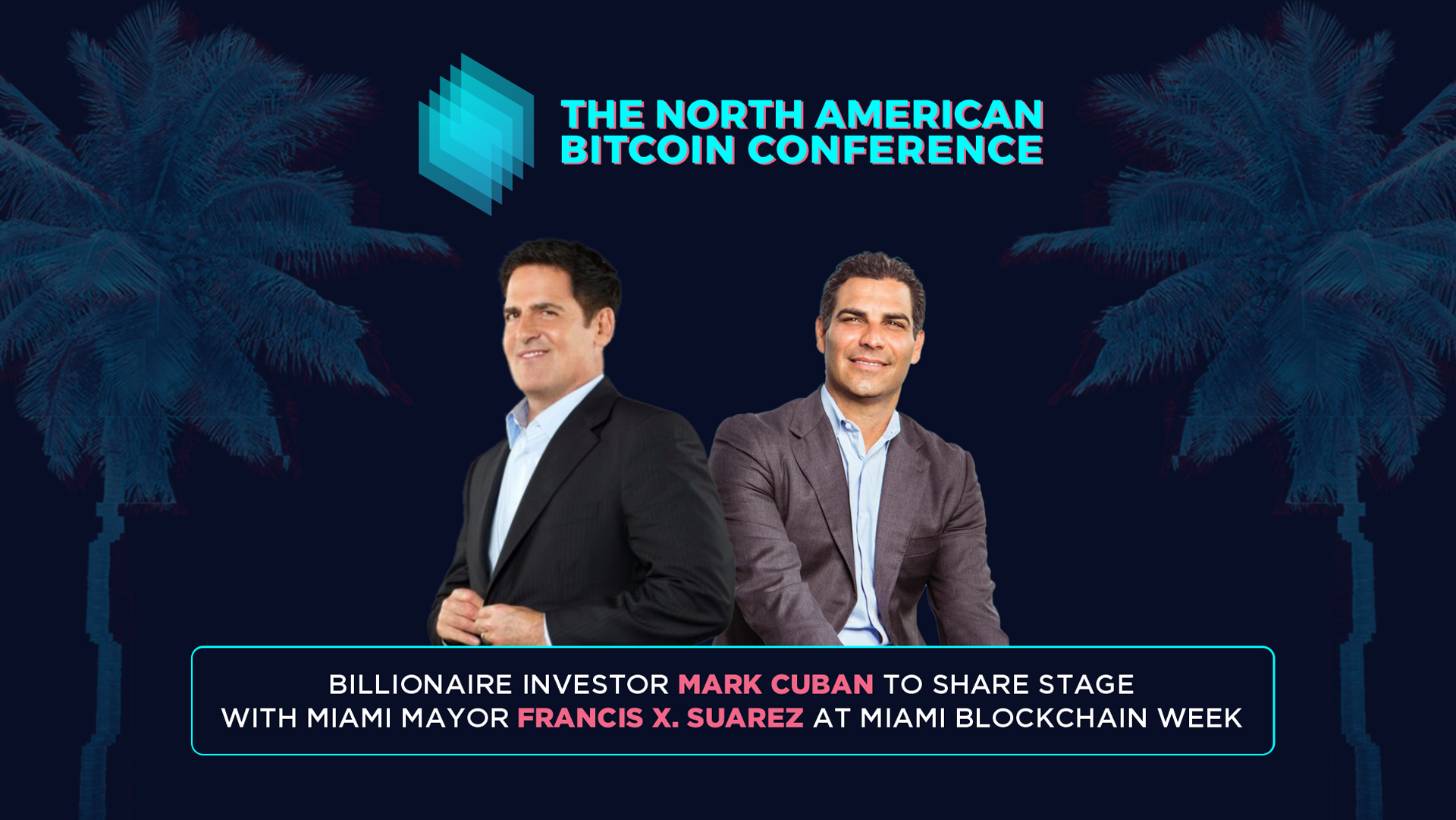 Billionaire Investor Mark Cuban to Share Stage at BTC Miami With Mayor Francis X. Suarez to Kick Off Blockchain Week