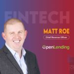 Global Fintech Interview with Matt Roe, CRO, Open Lending