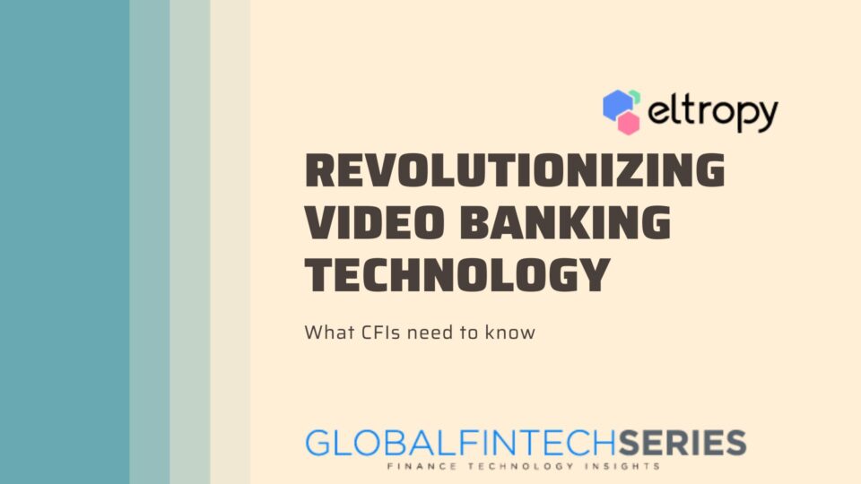 Eltropy Launches New Video Banking Deployment Models for an Immersive In-brand Customer Experience