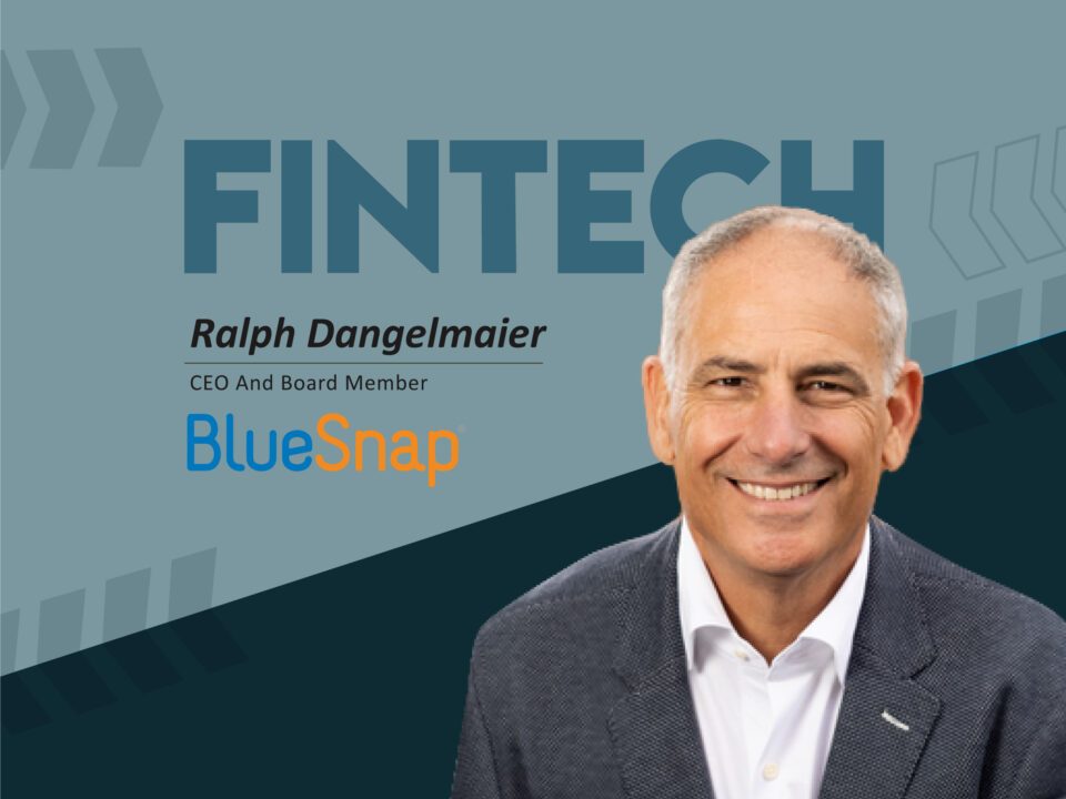 Global Fintech Interview with Ralph Dangelmaier, CEO & Board Member at BlueSnap