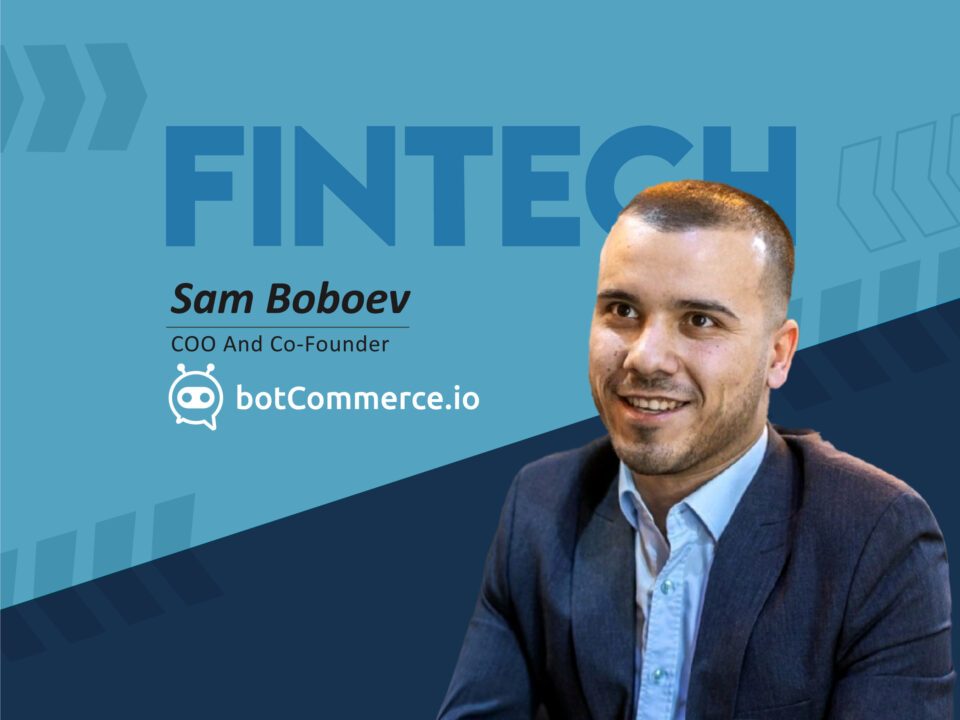 Global Fintech Interview with Sam Boboev, COO & Co-Founder at botcommerce.io