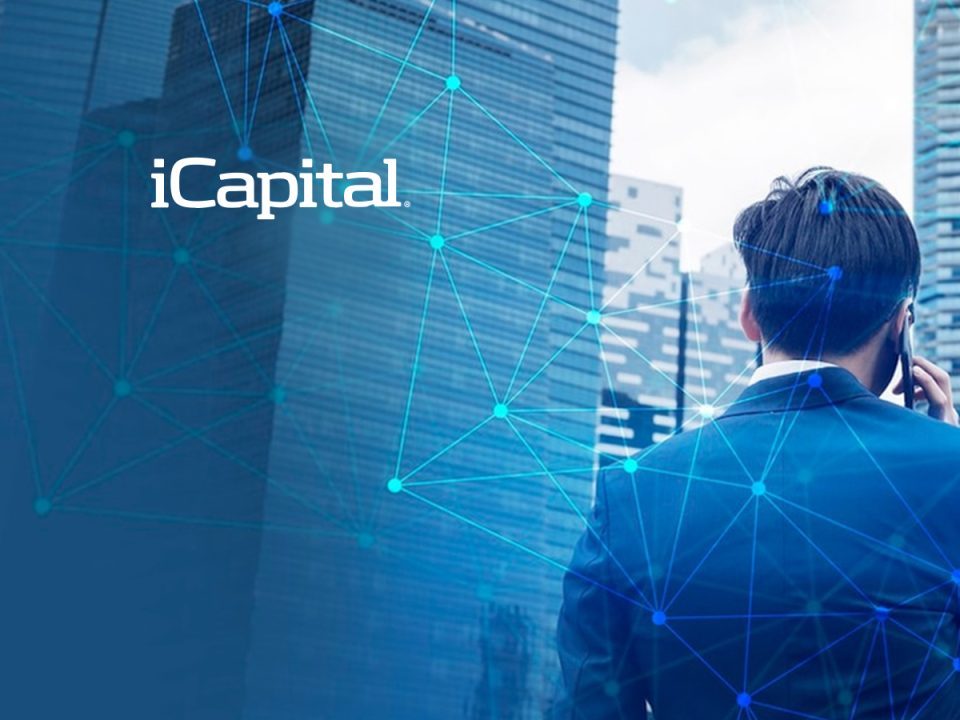 iCapital Completes Over $820 Million Capital Raise, Valuation Surpasses $7.5 Billion